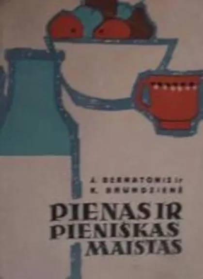 Pienas ir pieniškas maistas - Juozas Bernatonis, Konstancija  Brundzienė, knyga