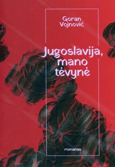 Jugoslavija, mano tevyne - Goran Vojnovic, knyga