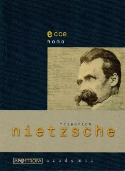 Ecce homo:  kaip tampama tuo, kas esi - Friedrich Nietzsche, knyga