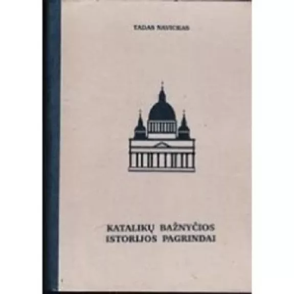 Katalikų bažnyčios istorijos pagrindai - Tadas Navickas, knyga