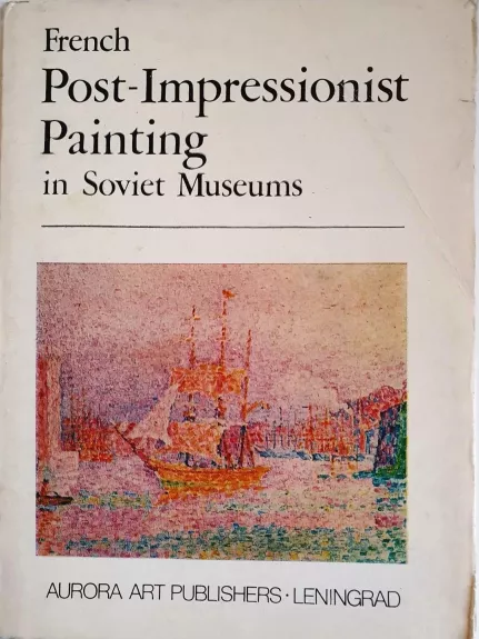 French Post- impressionist painting in soviet museums - Autorių Kolektyvas, knyga