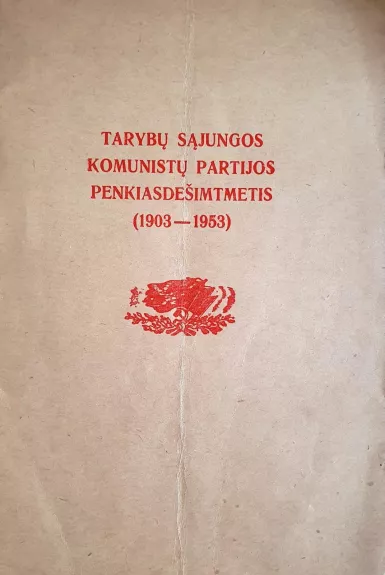 Tarybų sąjungos komunistų partijos penkiasdešimtmetis (1903-1953) - Autorių Kolektyvas, knyga
