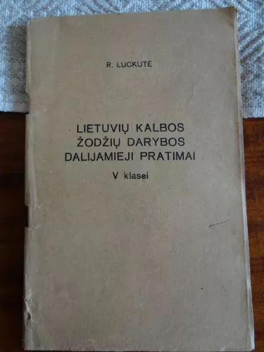 Lietuvių kalbos žodžių darybos dalijamieji pratimai V klasei - R. Luckutė, A.  Valauskaitė, knyga