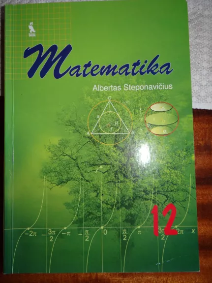 Matematika bendrasis ir išplėstinis kursas vadovėlis XII klasei - Albertas Steponavičius, knyga