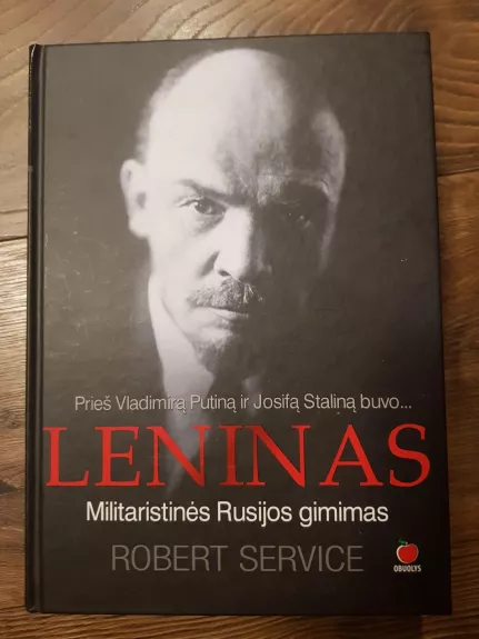 Prieš Vladimirą Putiną ir Josifą Staliną buvo... LENINAS. Militaristinės Rusijos gimimas - Robert Service, knyga