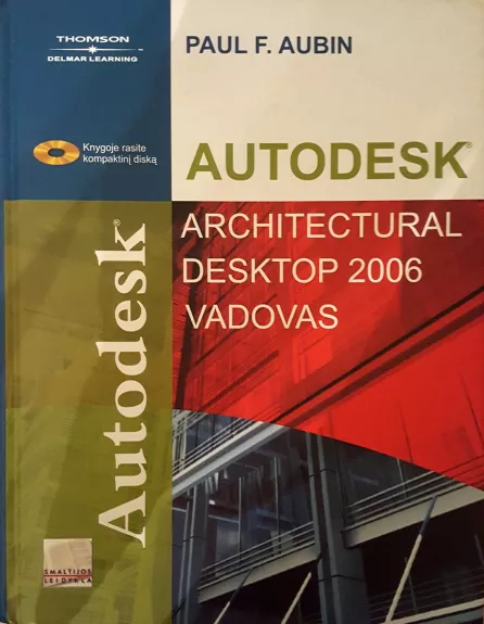 Autodesk® Architectural Desktop 2006: vadovas - Paul F. Aubin, knyga