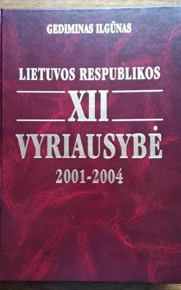 Lietuvos respublikos XII Vyriausybė 2001-2004 - Gediminas Ilgūnas, knyga 1