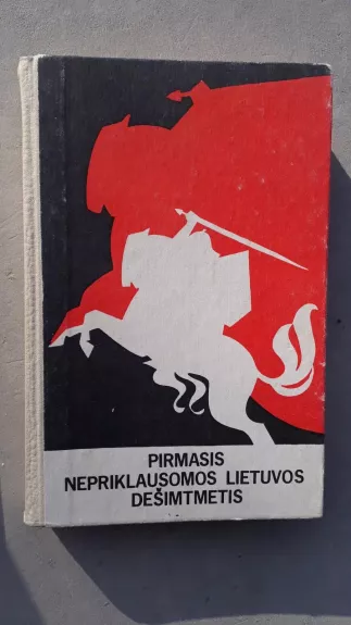 Pirmasis nepriklausomos Lietuvos dešimtmetis - Autorių Kolektyvas, knyga