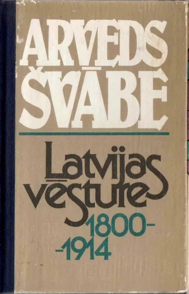 Latvijas vēsture 1800-1914 - Arveds Švābe, knyga