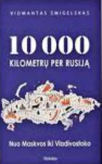 10 000 kilometrų per Rusiją. Nuo Maskvos iki Vladivostoko