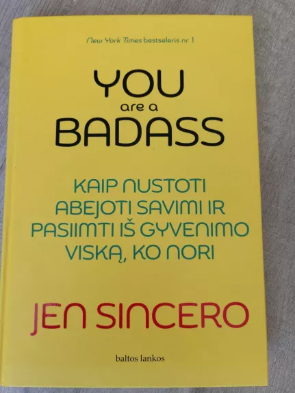 You are a badass: kaip nustoti abejoti savimi ir pasiimti iš gyvenimo viską, ko nori - Jen Sincero, knyga