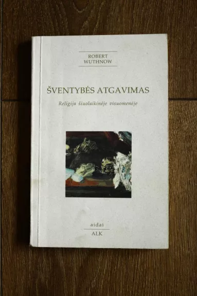 Šventybės atgavimas. Religija šiuolaikinėje visuomenėje - Robert Wuthnow, knyga