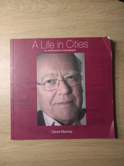 A life in cities (an architectural autobiography) - David Mackay, knyga