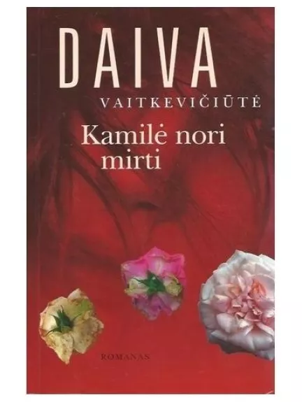 Kamilė nori mirti - Daiva Vaitkevičiūtė, knyga