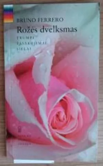 Rožės dvelksmas: trumpi pasakojimai sielai - Bruno Ferrero, knyga