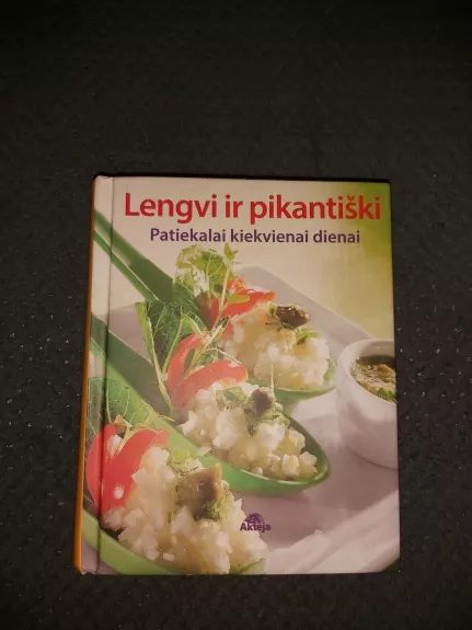 Lengvi ir pikantiški. Patiekalai kiekvienai dienai - Autorių Kolektyvas, knyga