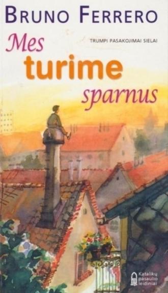 Mes turime sparnus: trumpi pasakojimai sielai