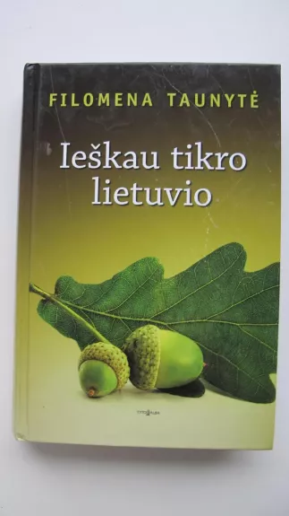 Ieškau tikro lietuvio - Filomena Taunytė, knyga 1