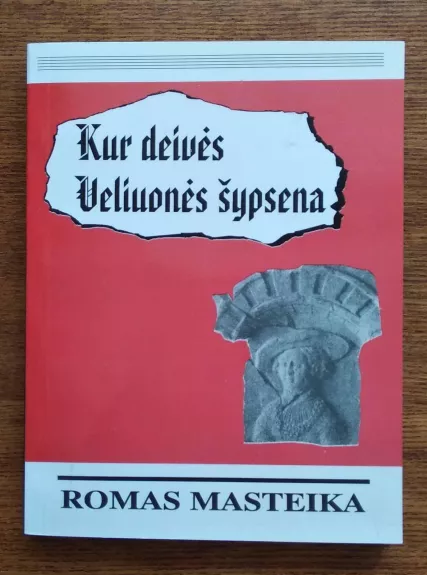 Kur deivės Veliuonės šypsena - Romas Masteika, knyga