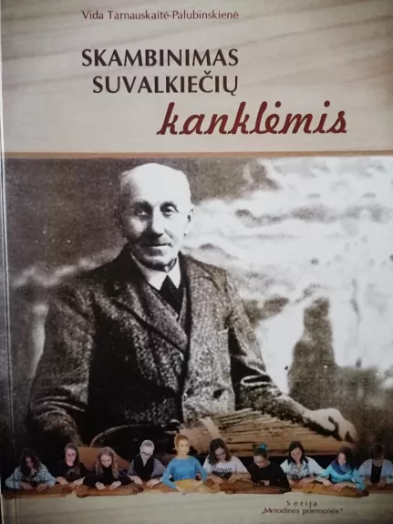 Skambinimas suvalkiečių kanklėmis: metodinė priemonė - Vida Tarnauskaitė-Palubinskienė, knyga