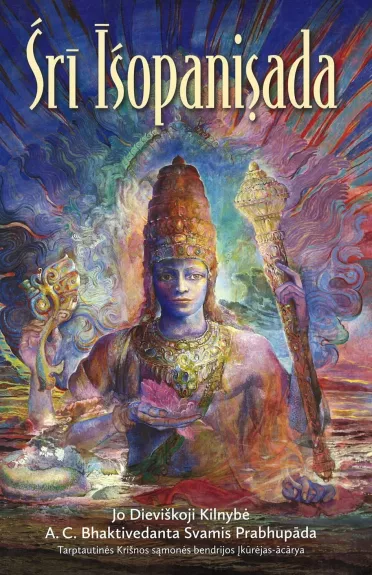 Śrī Īśopanişada: tiesos, kurios priartina žmogų prie Aukščiausiojo Dievo Asmens, Kŗşņos - A. C. Bhaktivedanta Swami Prabhupada, knyga