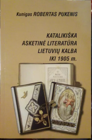 Katalikiška asketinė literatūra lietuvių kalba iki 1905 - R. Pukenis, knyga