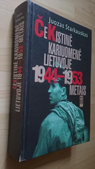 Čekistinė kariuomenė Lietuvoje 1944-1953 metais - Juozas Starkauskas, knyga