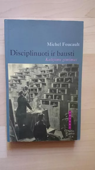 Disciplinuoti ir bausti, kalėjimo gimimas - Michel Foucault, knyga