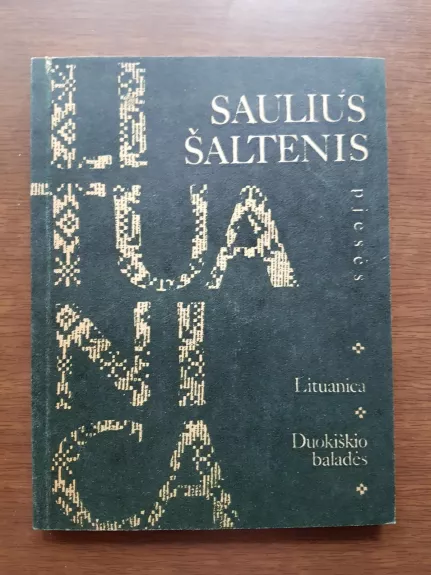 Lituanica. Duokiškio baladės: pjesės - Saulius Šaltenis, knyga