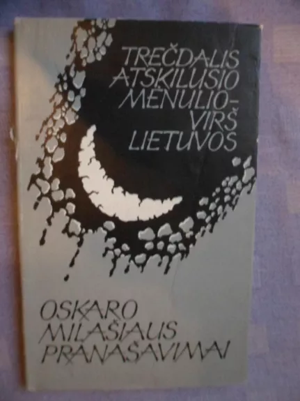 Trečdalis atskilusio mėnulio virš Lietuvos: Oskaro Milašiaus pranašavimai - Pranas Antalkis, knyga
