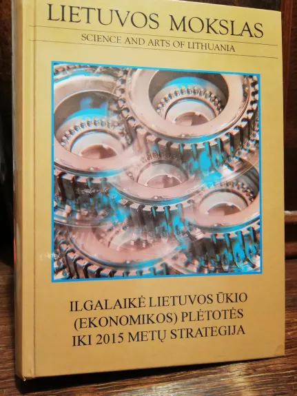 Lietuvos ūkio (ekonomikos) plėtros iki 2015 metų ilgalaikė strategija - Algimantas Liekis, knyga