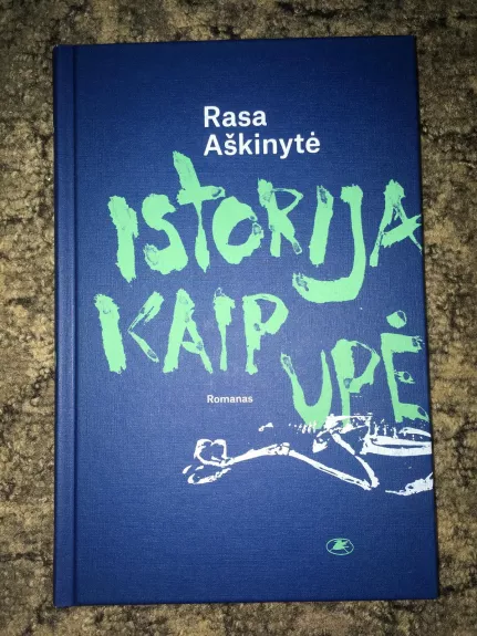 Istorija kaip upė - Rasa Aškinytė, knyga 1