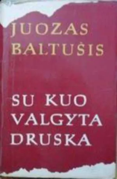 Su kuo valgyta druska (2 dalys) - Juozas Baltušis, knyga 1
