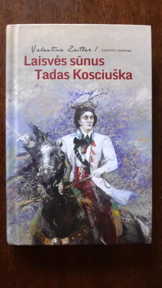 Laisvės sūnus Tadas Kosciuška - Valentina Zeitler, knyga