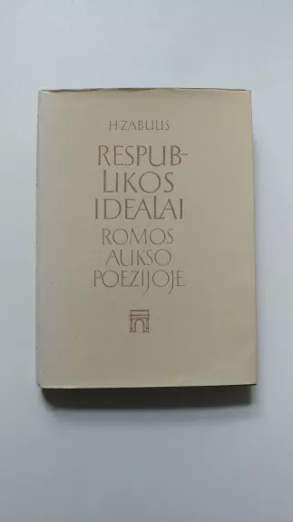 Respublikos idealai Romos aukso poezijoje - Henrikas Zabulis, knyga