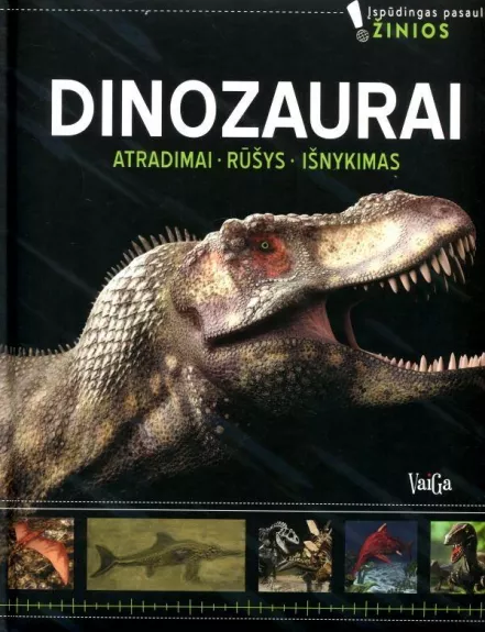 "Dinozaurai. Atradimai. Rūšys. Išnykimas" - Autorių Kolektyvas, knyga