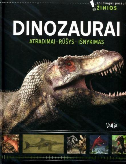 "Dinozaurai. Atradimai. Rūšys. Išnykimas"