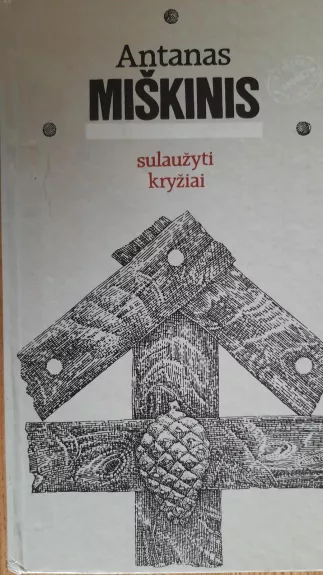 Sulaužyti kryžiai - Antanas Miškinis, knyga