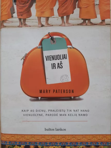 Vienuoliai ir aš. Kaip 40 dienų, praleistų Tik Nat Hano vienuolyne, parodė man kelią Namo - Mary Paterson, knyga