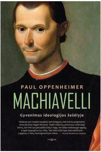 Machiavelli. Gyvenimas ideologijos šešėlyje
