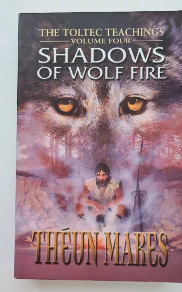 Shadows of Wolf Fire: The Toltec Teachings vol. Four - Teun Marez, knyga 1