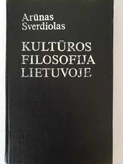 Kultūros filosofija Lietuvoje - Arūnas Sverdiolas, knyga