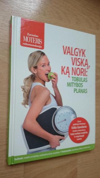Valgyk viską, ką nori: Tobulos mitybos planas