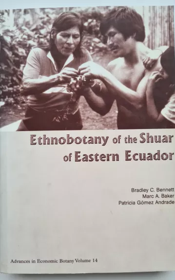 Ethnobotany of the Shuar of Eastern Ecuador (Advances in Economic Botany Vol. 14) - Bradley C. Bennett, knyga
