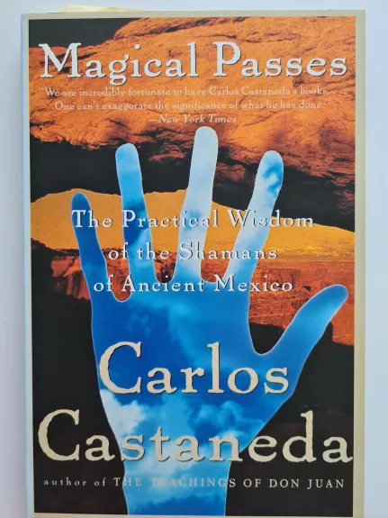 Magical Passes: The Practical Wisdom of the Shamans of Ancient Mexico - Carlos Castaneda, knyga 1