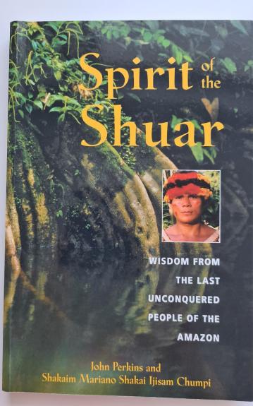 Spirit of the Shuar: Wisdom from the Last Unconquered People of the Amazon