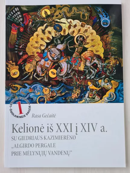 Kelionė iš XXI į XIV a. su Giedriaus Kazimierėno "Algirdo pergale prie Mėlynųjų vandenų" - Rasa Gečaitė, knyga