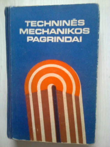 Techninės mechanikos pagrindai - Autorių Kolektyvas, knyga