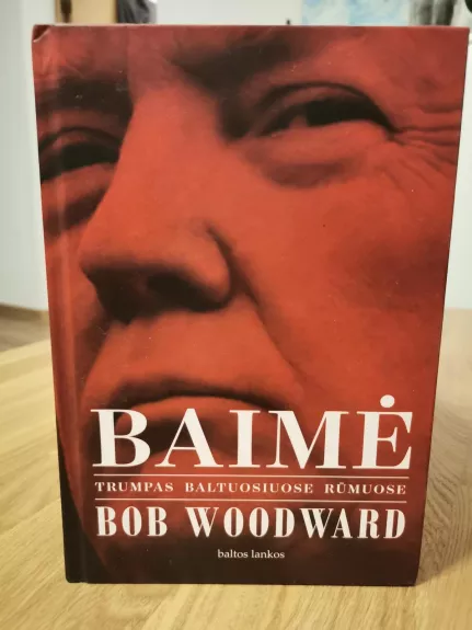 Baimė: Trumpas Baltuosiuose rūmuose - Bob Woodward, knyga