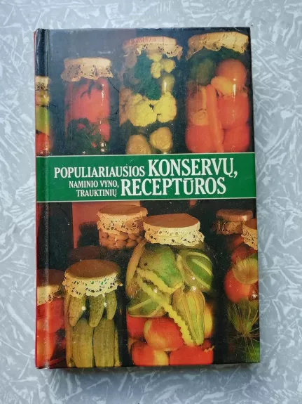 Populiariausios konservų, naminio vyno, trauktinių receptūros - Regina Radavičiūtė, knyga